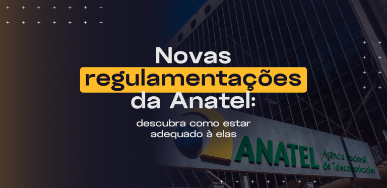 Mudanças da Anatel: Como se adequar às novas regulamentações